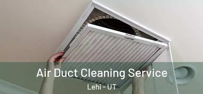  Air Duct Cleaning Service Lehi - UT