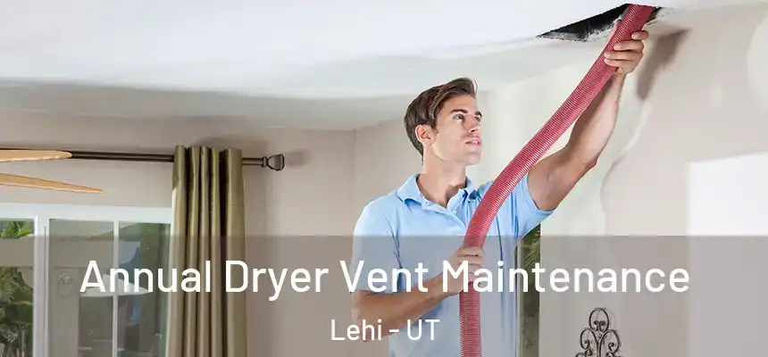  Annual Dryer Vent Maintenance Lehi - UT