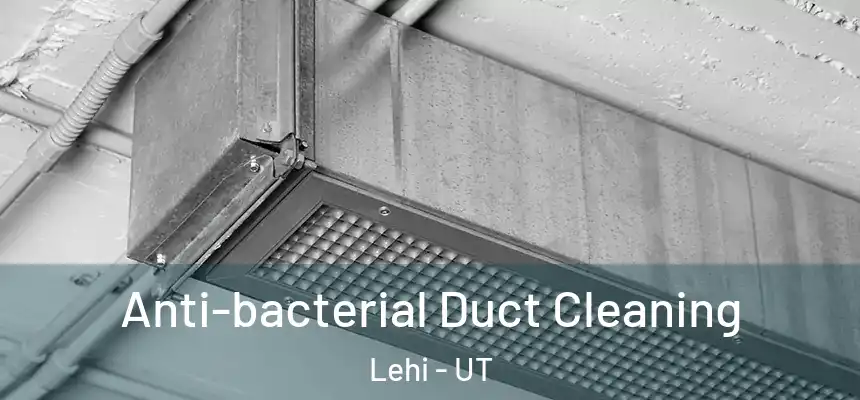  Anti-bacterial Duct Cleaning Lehi - UT
