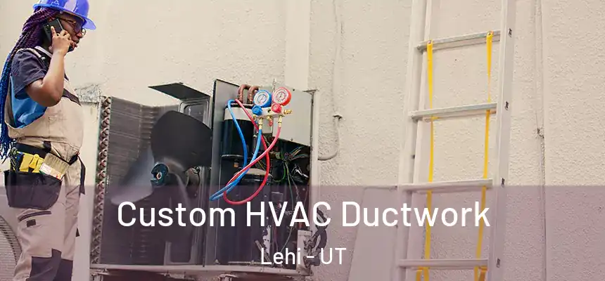  Custom HVAC Ductwork Lehi - UT