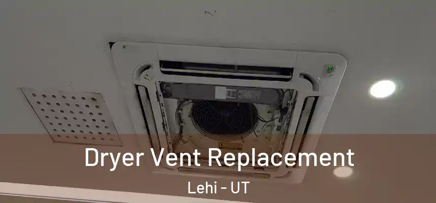  Dryer Vent Replacement Lehi - UT