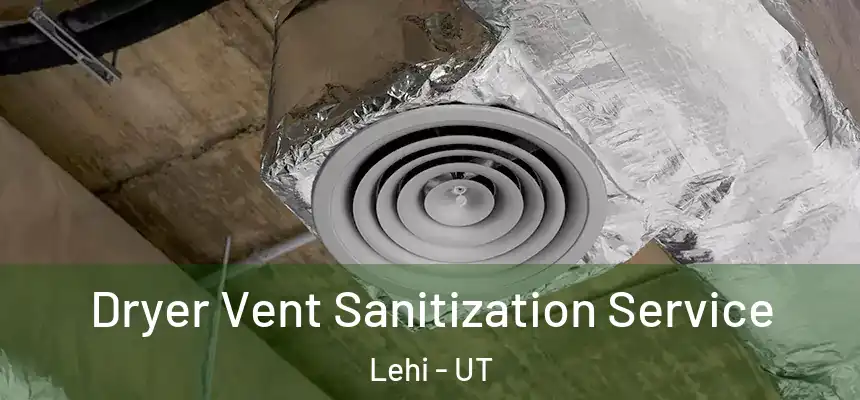  Dryer Vent Sanitization Service Lehi - UT