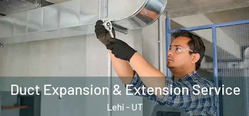  Duct Expansion & Extension Service Lehi - UT
