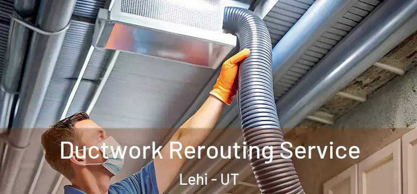  Ductwork Rerouting Service Lehi - UT