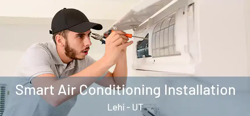  Smart Air Conditioning Installation Lehi - UT