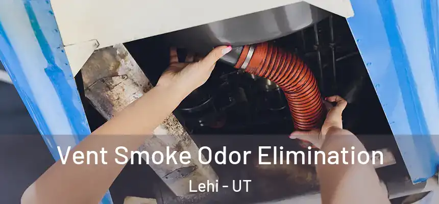  Vent Smoke Odor Elimination Lehi - UT